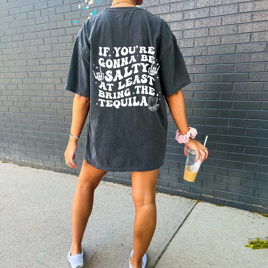 If you're going to be salty bring the tequila